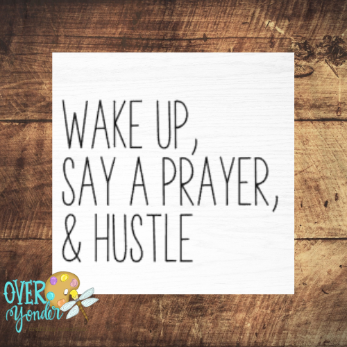 "Wake Up, Say A Prayer, Hustle" Square